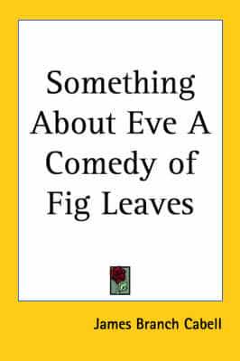 Something About Eve a Comedy of Fig Leaves