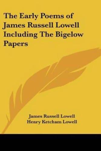 The Early Poems of James Russell Lowell Including The Bigelow Papers