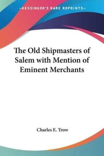 The Old Shipmasters of Salem With Mention of Eminent Merchants