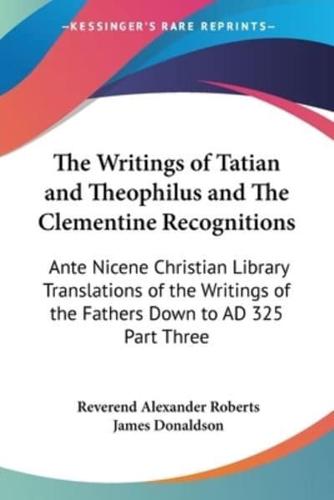 The Writings of Tatian and Theophilus and The Clementine Recognitions