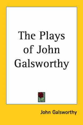 The Plays of John Galsworthy