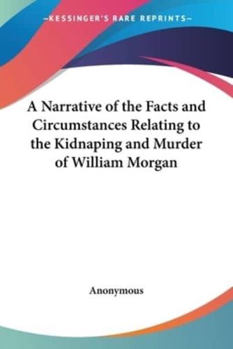 A Narrative of the Facts and Circumstances Relating to the Kidnaping and Murder of William Morgan
