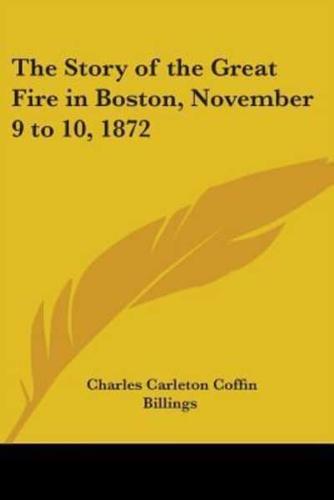 The Story of the Great Fire in Boston, November 9 to 10, 1872