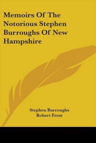 Memoirs Of The Notorious Stephen Burroughs Of New Hampshire