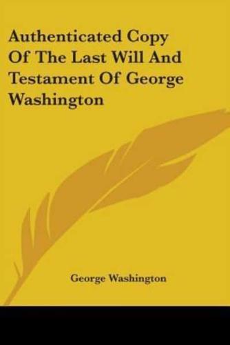 Authenticated Copy Of The Last Will And Testament Of George Washington