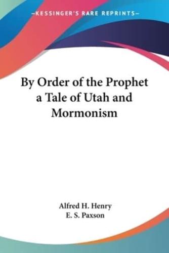 By Order of the Prophet a Tale of Utah and Mormonism