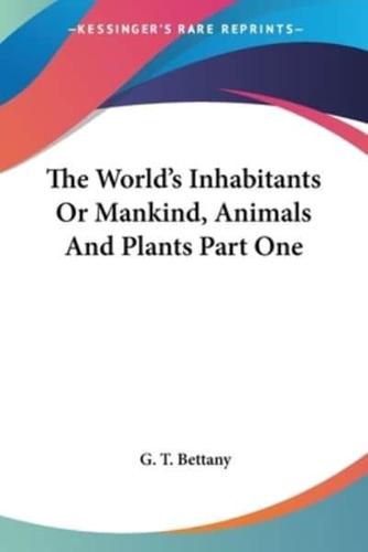 The World's Inhabitants Or Mankind, Animals And Plants Part One