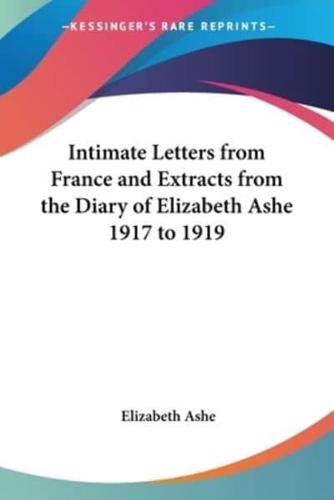 Intimate Letters from France and Extracts from the Diary of Elizabeth Ashe 1917 to 1919