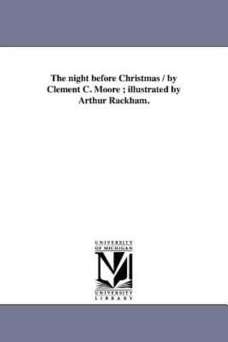 The night before Christmas / by Clement C. Moore ; illustrated by Arthur Rackham.