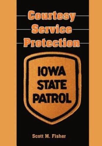Courtesy-Service-Protection: The Iowa State Patrol