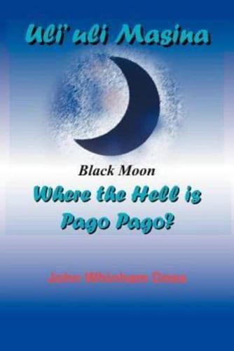 Uli'uli Masina (Black Moon):  Where the Hell is Pago Pago?