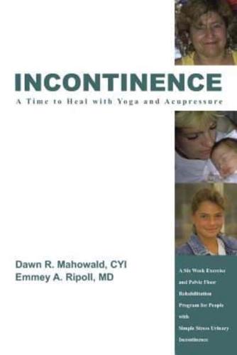 Incontinence A Time to Heal with Yoga and Acupressure: A Six Week Exercise Program for People With Simple Stress Urinary Incontinence