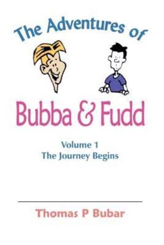The Adventures of Bubba & Fudd:  Volume 1 The Journey Begins