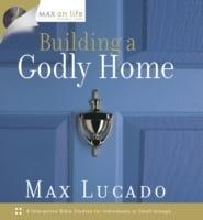 Max On Life: Building a Godly Home