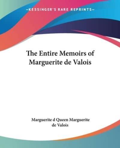 The Entire Memoirs of Marguerite De Valois
