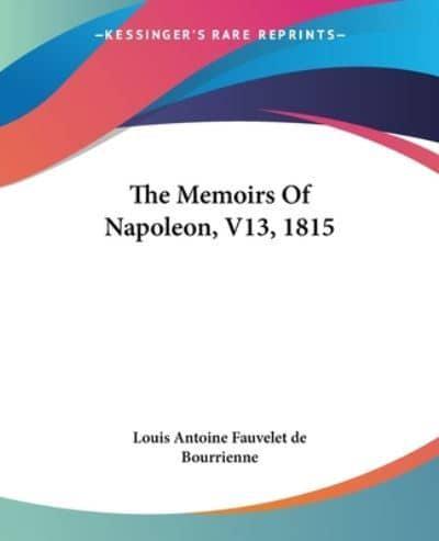 The Memoirs Of Napoleon, V13, 1815