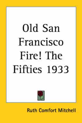 Old San Francisco Fire! The Fifties 1933