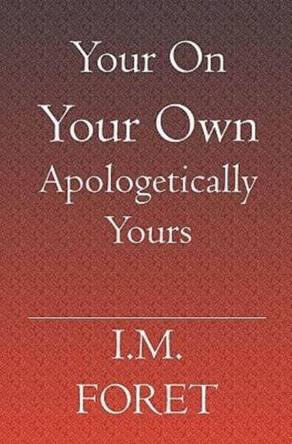 Your on Your Own Apologetically Yours