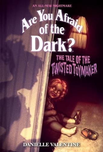 The Tale of the Twisted Toymaker (Are You Afraid of the Dark #2)