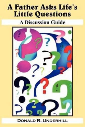 A Father Asks Life's Little Questions: A Discussion Guide