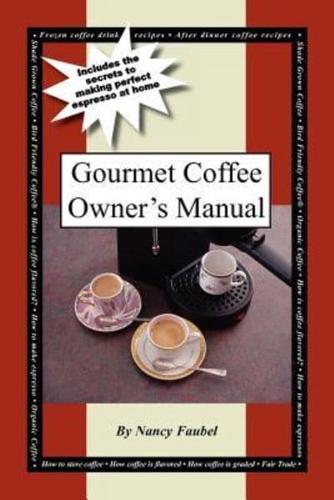 Gourmet Coffee Owner's Manual: Includes the Secrets to Making Perfect Espresso at Home