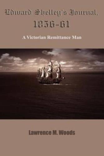 Edward Shelley's Journal, 1856-61:  A Victorian Remittance Man