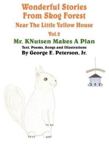 Wonderful Stories From Skog Forest Near The Little Yellow House Volume 2:  Mr. KNutsen Makes A Plan