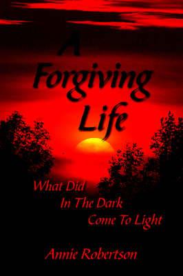 A Forgiving Life: What Did In The Dark Come To Light