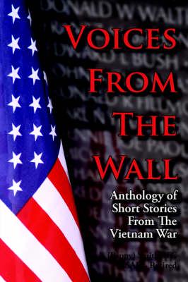 Voices From The Wall: Anthology of Short Stories From The Vietnam War