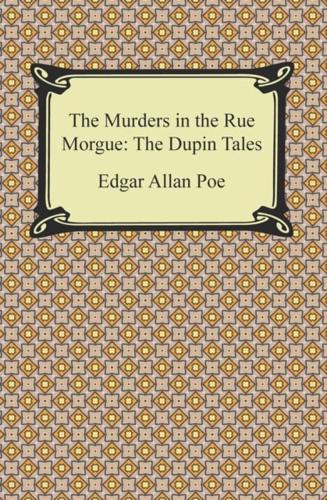 Murders in the Rue Morgue: The Dupin Tales