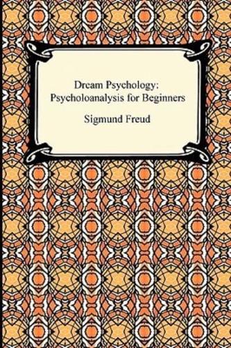 Dream Psychology: Psychoanalysis for Beginners