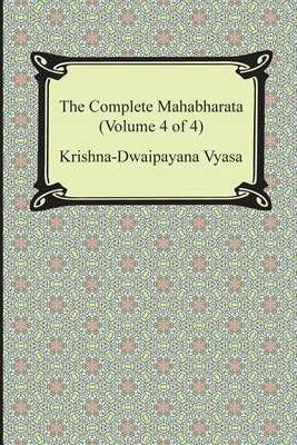 The Complete Mahabharata (Volume 4 of 4, Books 13 to 18)