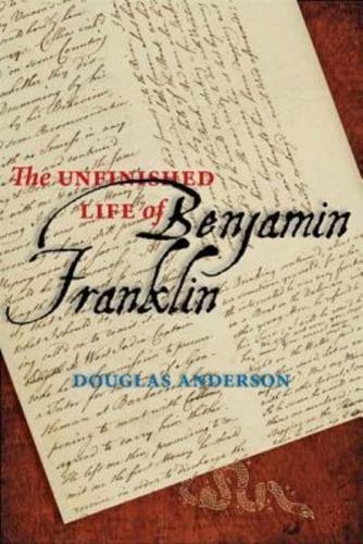 The Unfinished Life of Benjamin Franklin