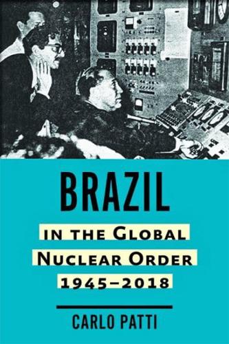 Brazil in the Global Nuclear Order 1945-2018