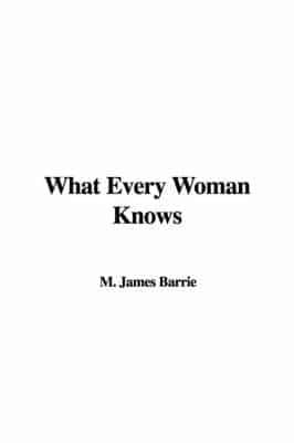 What Every Woman Knows