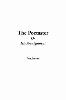 The Poetaster Or His Arraignment