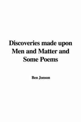 Discoveries Made Upon Men and Matter and Some Poems