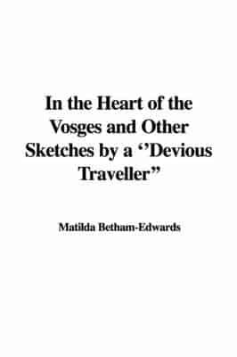 In the Heart of the Vosges and Other Sketches by a "Devious Traveller"