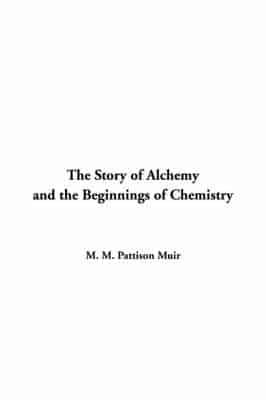 The Story of Alchemy and the Beginnings of Chemistry