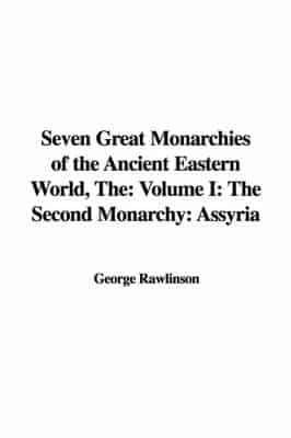 The Seven Great Monarchies of the Ancient Eastern World