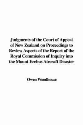 Judgments of the Court of Appeal of New Zealand on Proceedings to Review Aspects of the Report of the Royal Commission of Inquiry Into the Mount Erebus Aircraft Disaster