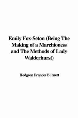 Emily Fox-Seton (Being The Making of a Marchioness and The Methods of Lady Walderhurst)