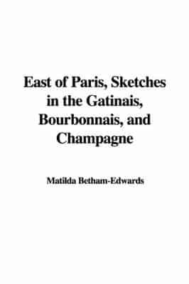 East of Paris, Sketches in the G Tinais, Bourbonnais, and Champagne