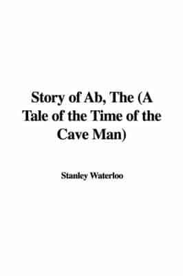 Story of Ab, The (A Tale of the Time of the Cave Man)