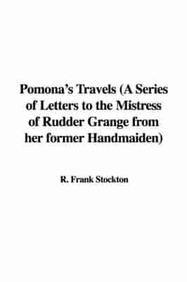 Pomona's Travels (A Series of Letters to the Mistress of Rudder Grange from Her Former Handmaiden)