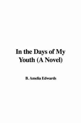 In the Days of My Youth (A Novel)