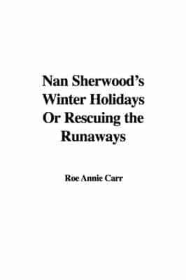 Nan Sherwood's Winter Holidays Or Rescuing the Runaways