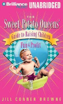 The Sweet Potato Queens' Guide to Raising Children for Fun and Profit