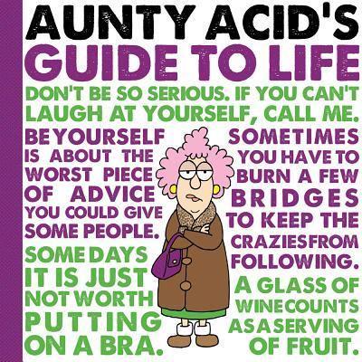 Aunty Acid's Guide to Life