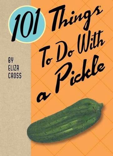 101 Things to Do With a Pickle